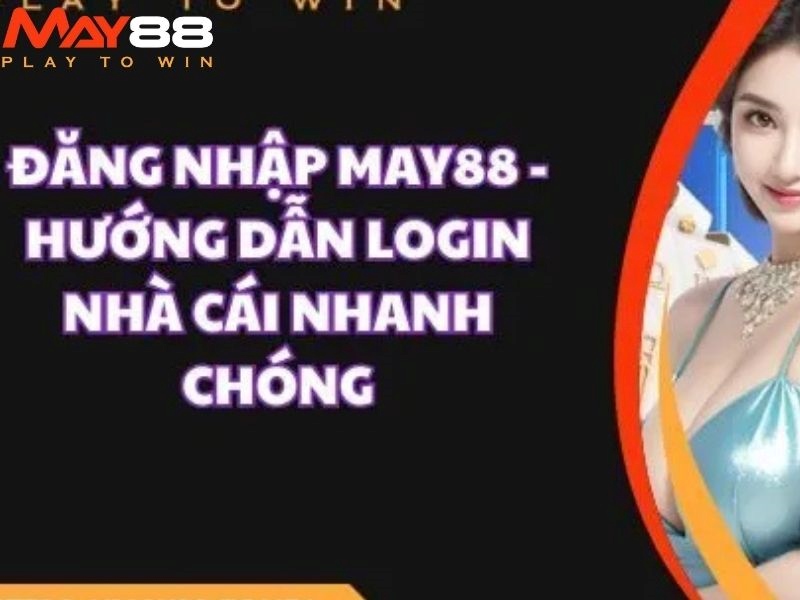 Hướng dẫn tân binh chi tiết cách đăng nhập May88  